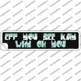 Eff You See Kay Novelty Narrow Sticker Decal
