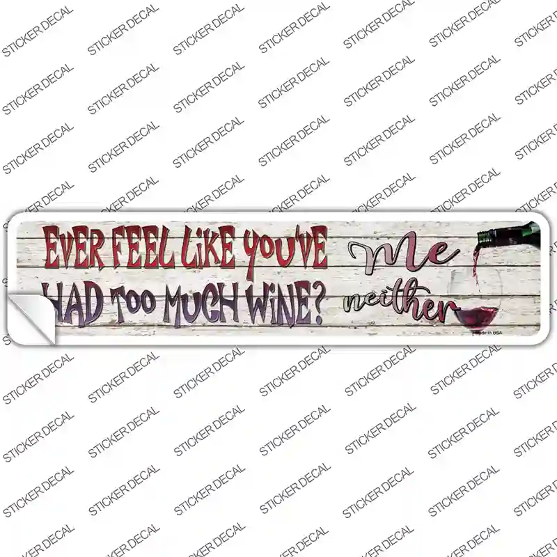 Feel Like Youve Had Too Much Wine Novelty Narrow Sticker Decal