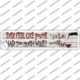 Feel Like Youve Had Too Much Wine Novelty Narrow Sticker Decal
