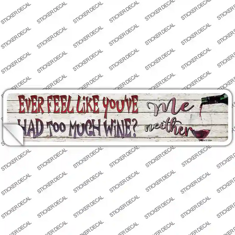 Feel Like Youve Had Too Much Wine Novelty Narrow Sticker Decal