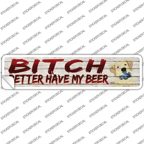 Better Have My Beer Novelty Narrow Sticker Decal