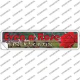 Even A Rose Has Thorns Novelty Narrow Sticker Decal