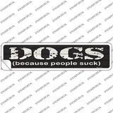 Dogs Because People Suck Novelty Narrow Sticker Decal