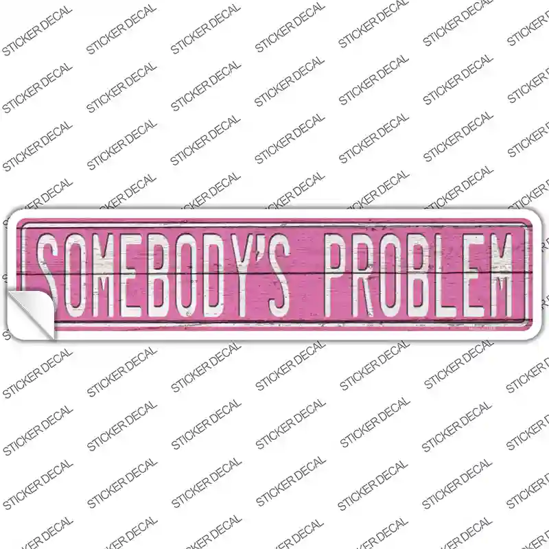 Somebodys Problem Novelty Narrow Sticker Decal