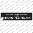 Didnt Wake Up To Be Weak Novelty Narrow Sticker Decal