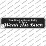 Didnt Wake Up To Be Weak Novelty Narrow Sticker Decal