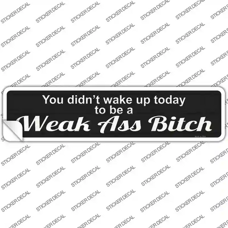 Didnt Wake Up To Be Weak Novelty Narrow Sticker Decal