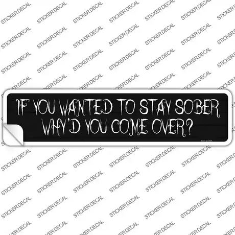 Wanted To Stay Sober Novelty Narrow Sticker Decal