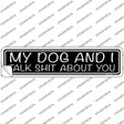 My Dog And I Talk Shit About You Novelty Narrow Sticker Decal
