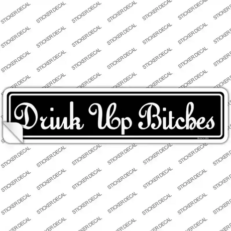 Drink Up Bitches Novelty Narrow Sticker Decal