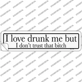 Drunk Me Dont Trust That Bitch Novelty Narrow Sticker Decal