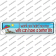Work Hard For Wife Novelty Narrow Sticker Decal