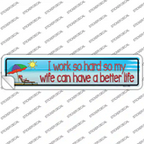 Work Hard For Wife Novelty Narrow Sticker Decal