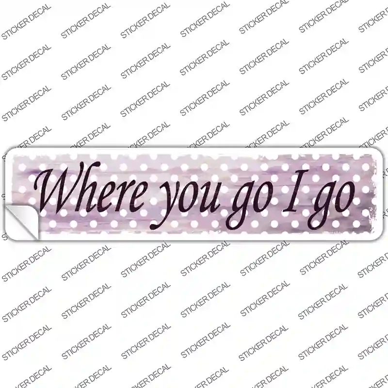 Where You Go I Go Novelty Narrow Sticker Decal