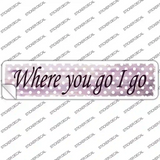 Where You Go I Go Novelty Narrow Sticker Decal