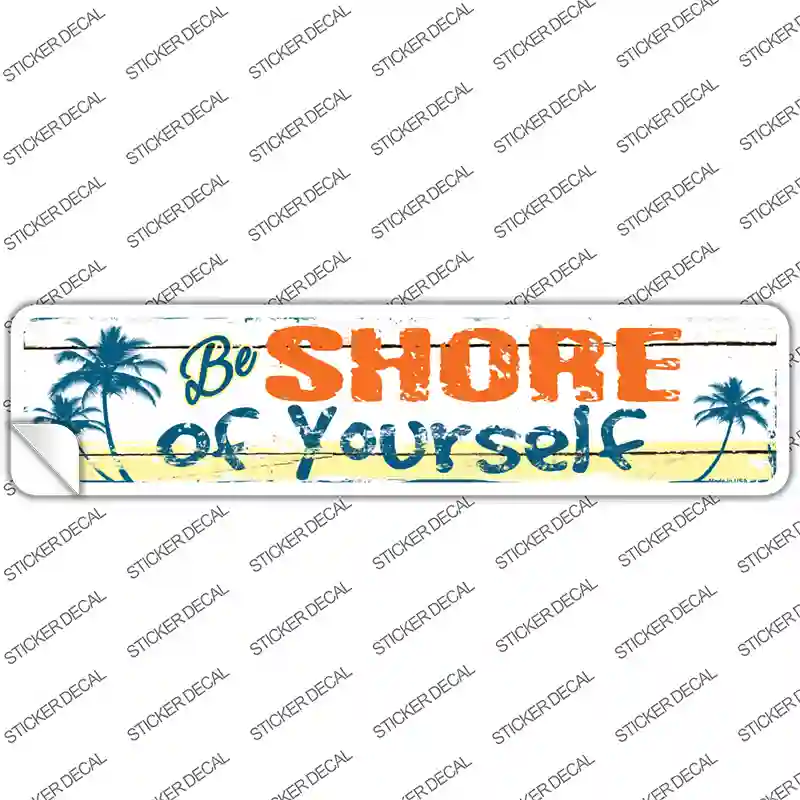 Be Shore Of Yourself Novelty Narrow Sticker Decal