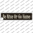 Be Nice Or Go Home Novelty Narrow Sticker Decal