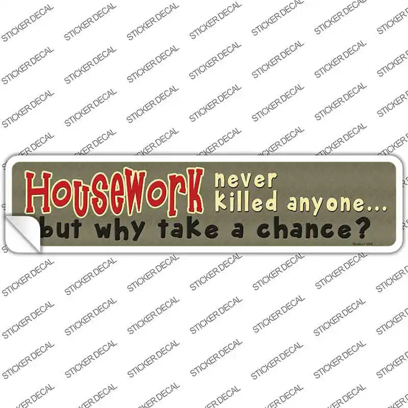Housework Never Killed Anyone Novelty Narrow Sticker Decal