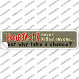 Housework Never Killed Anyone Novelty Narrow Sticker Decal
