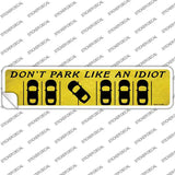 Dont Park Like an Idiot Novelty Narrow Sticker Decal