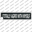 I Totally Agree With Myself Novelty Narrow Sticker Decal