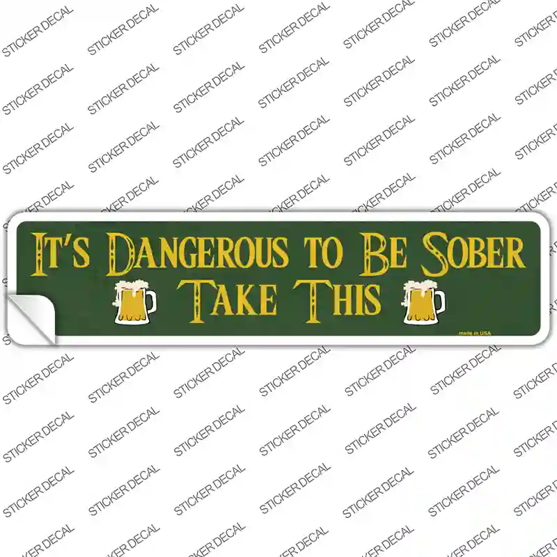Dangerous To Be Sober Novelty Narrow Sticker Decal