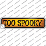 Too Spooky Novelty Narrow Sticker Decal