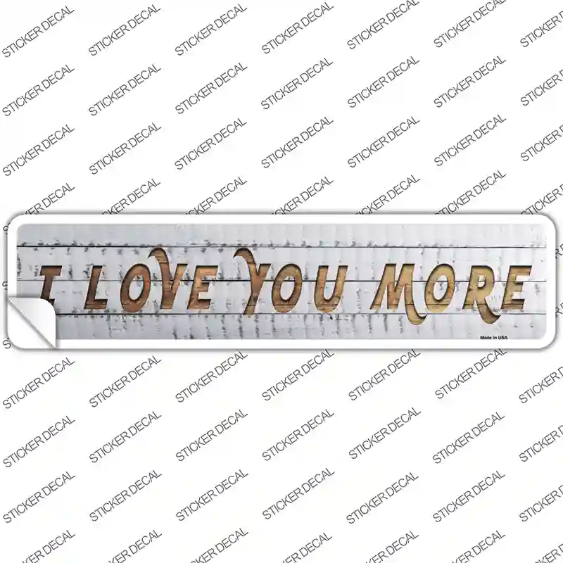 I Love You More Novelty Narrow Sticker Decal