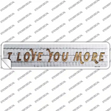 I Love You More Novelty Narrow Sticker Decal