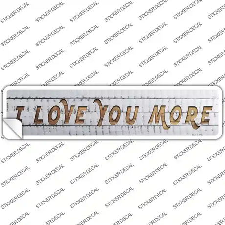 I Love You More Novelty Narrow Sticker Decal