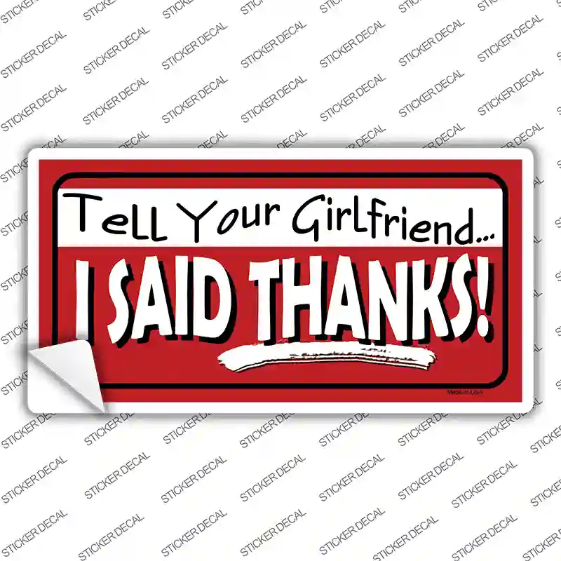 Tell Your Girlfriend Thanks Novelty Sticker Decal