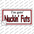 Im Goin Nuckin Futs Novelty Sticker Decal