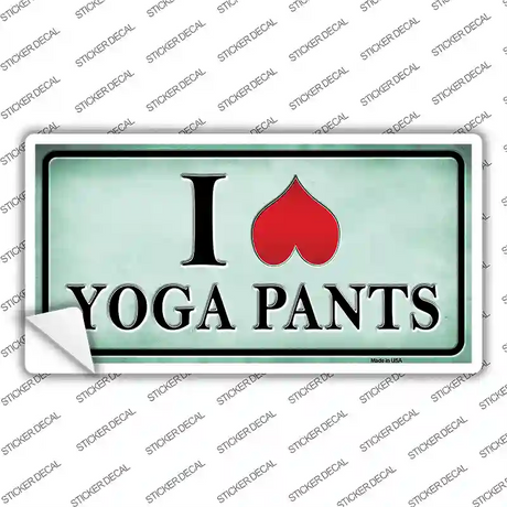 I Love Yoga Pants Novelty Sticker Decal