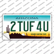 2 Tuf 4 U Arizona Novelty Sticker Decal