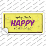 Why Limit HAPPY To An Hour Novelty Sticker Decal