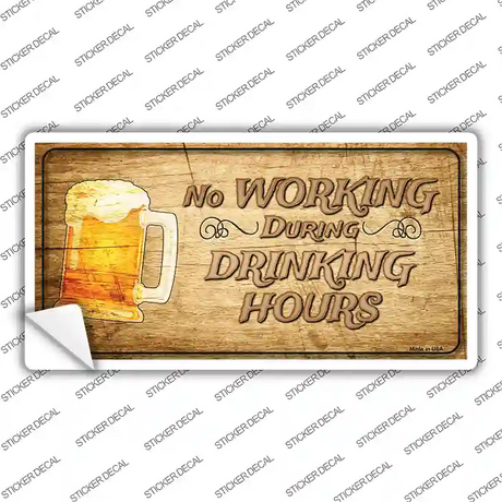 No Working During Drinking Hours Novelty Sticker Decal