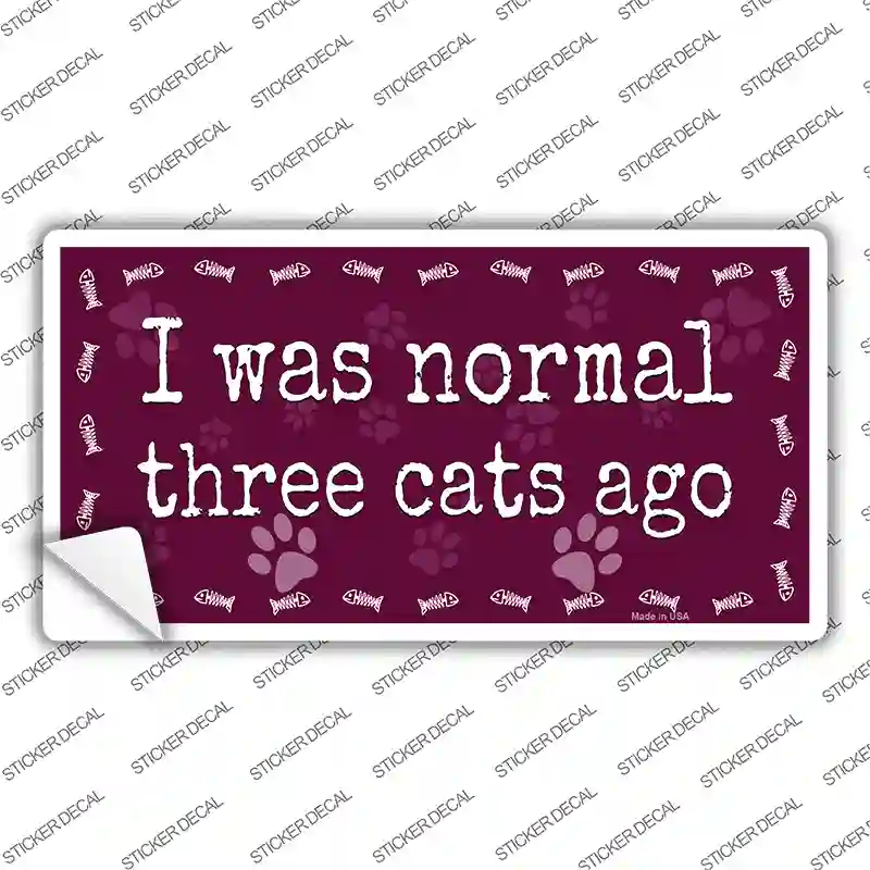 I Was Normal Three Cats Ago Novelty Sticker Decal