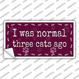 I Was Normal Three Cats Ago Novelty Sticker Decal