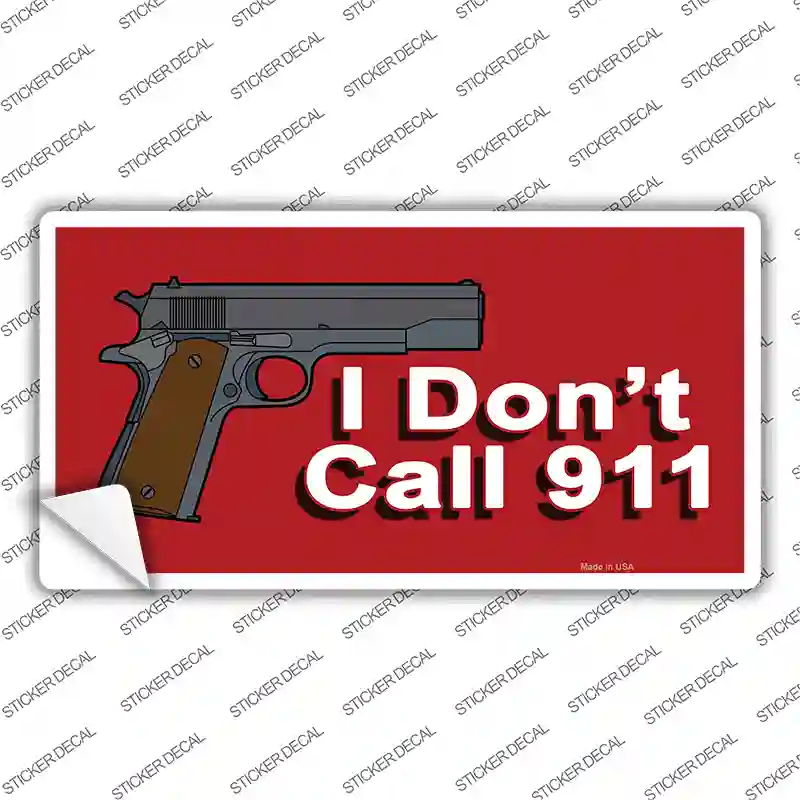 I Dont Call 911 Novelty Sticker Decal