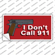 I Dont Call 911 Novelty Sticker Decal