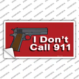 I Dont Call 911 Novelty Sticker Decal