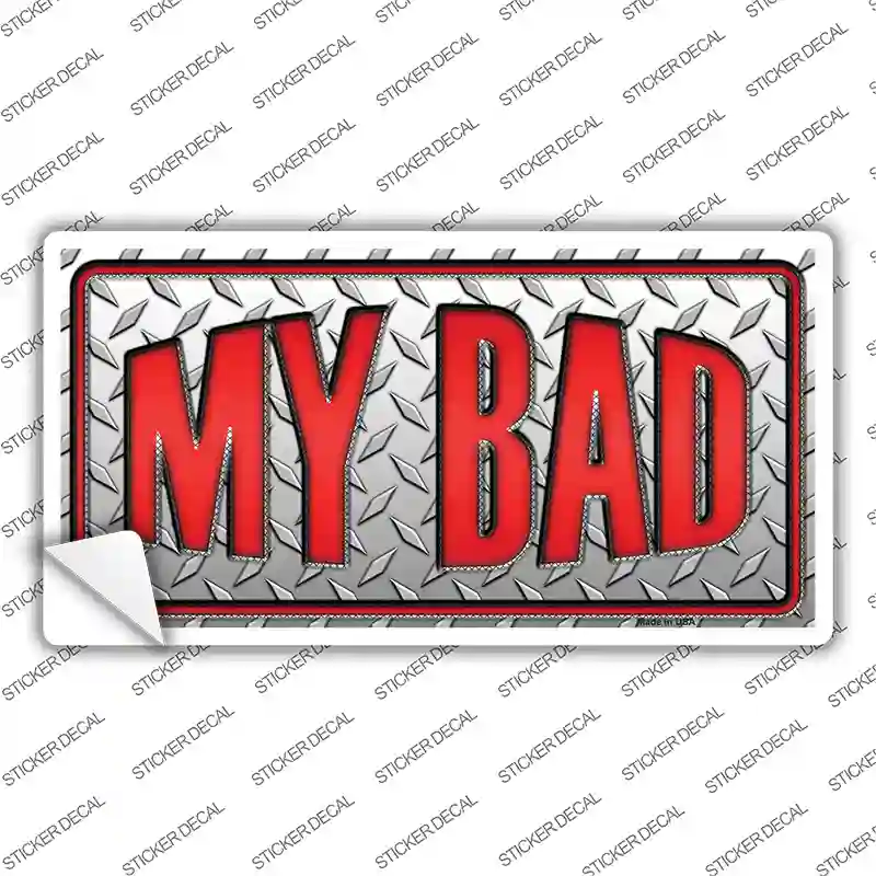My Bad Novelty Sticker Decal