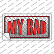 My Bad Novelty Sticker Decal