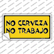 No Cerveza No Trabajo Novelty Sticker Decal
