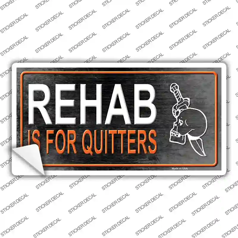 Rehab Is For Quitters Novelty Sticker Decal
