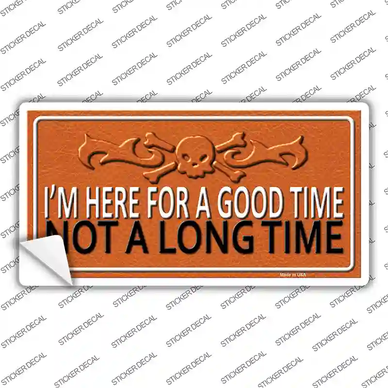Here For A Good Time Novelty Sticker Decal