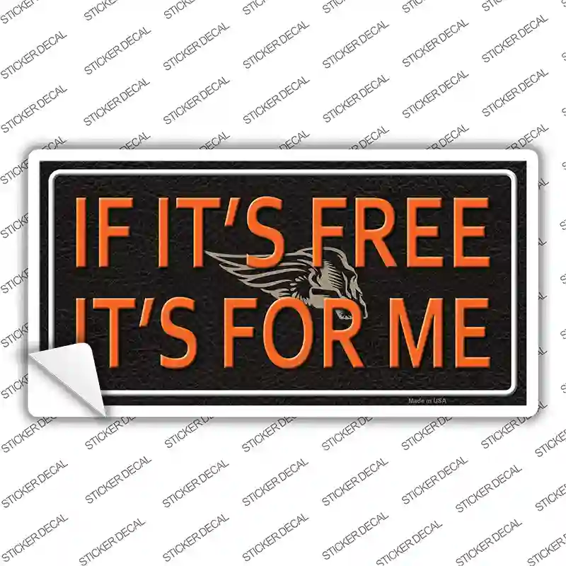 If It Is Free It Is For Me Novelty Sticker Decal