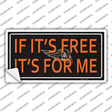 If It Is Free It Is For Me Novelty Sticker Decal