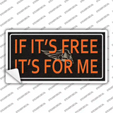 If It Is Free It Is For Me Novelty Sticker Decal