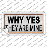 Why Yes They Are Mine Novelty Sticker Decal